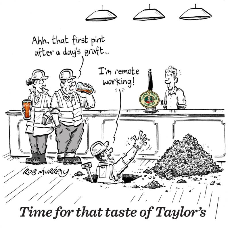 Timothy Taylor's cartoon advert depicting workers enjoying a pint at the end of the day, a worker appears from a hole in the ground stating 'I'm remote working!'